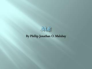 By Phillip Jonathan O. Malubay