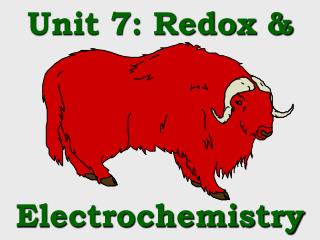 Unit 7: Redox &amp; Electrochemistry