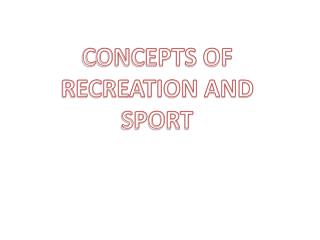 CONCEPTS OF RECREATION AND SPORT