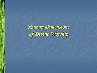 Human Dimensions of Divine Worship