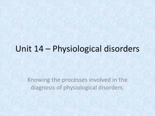 Unit 14 – P hysiological disorders