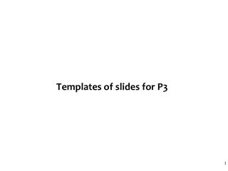 Templates of slides for P3
