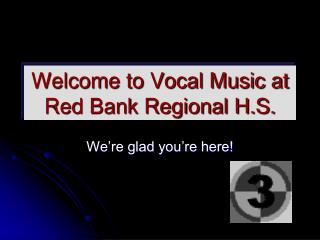 Welcome to Vocal Music at Red Bank Regional H.S.