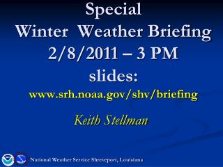 Special Winter Weather Briefing 2/8/2011 – 3 PM slides: srh.noaa/shv/briefing