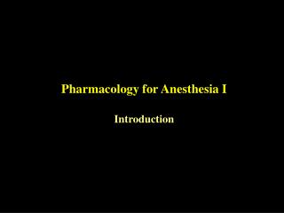 Pharmacology for Anesthesia I