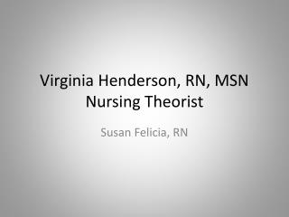 Virginia Henderson, RN, MSN Nursing Theorist