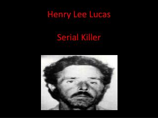 Henry Lee Lucas S erial Killer