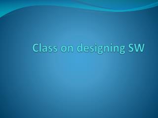 Class on designing SW
