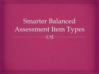 Smarter Balanced Assessment Item Types