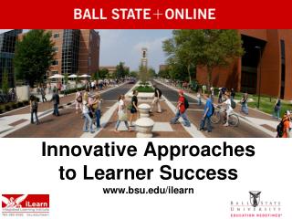 Innovative Approaches to Learner Success bsu/ilearn