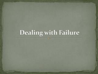 Dealing with Failure