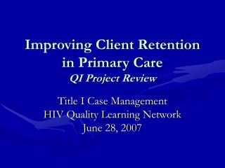 Improving Client Retention in Primary Care QI Project Review