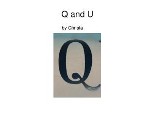 Q and U