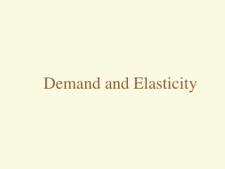 Demand and Elasticity