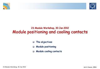 2S Module Workshop, 30 Jan 2012 Module positioning and cooling contacts