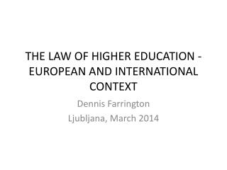 THE LAW OF HIGHER EDUCATION - EUROPEAN AND INTERNATIONAL CONTEXT