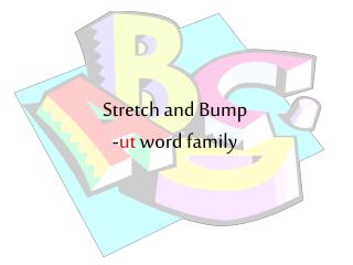 Stretch and Bump - ut word family