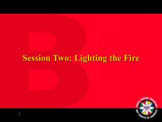 Session Two: Lighting the Fire