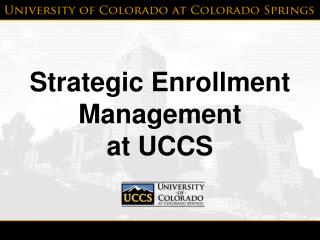 Strategic Enrollment Management at UCCS