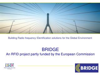 BRIDGE An RFID project partly funded by the European Commission