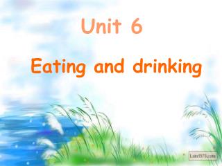 Unit 6 Eating and drinking