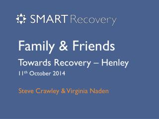 Family &amp; Friends Towards Recovery – Henley 11 th October 2014