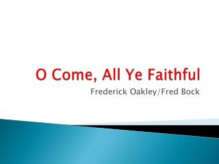 O Come, All Ye Faithful