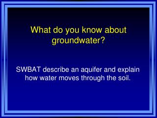 What do you know about groundwater?