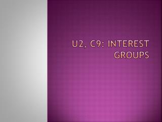 U2, C9: Interest Groups