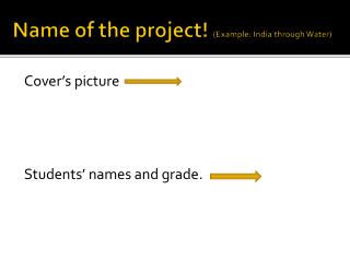 Name of the project ! ( Example : India through Water )