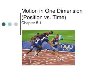 Motion in One Dimension (Position vs. Time) Chapter 5.1