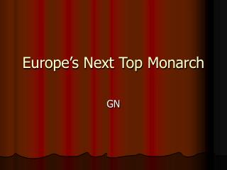 Europe’s Next Top Monarch