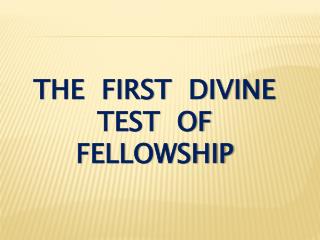 the first divine test of fellowship