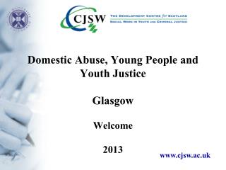Domestic Abuse, Young People and Youth Justice Glasgow Welcome 2013