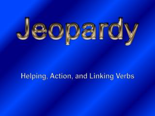 Helping, Action, and Linking Verbs