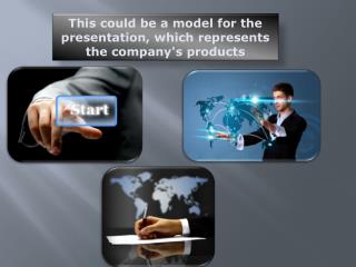 This could be a model for the presentation, which represents the company's products