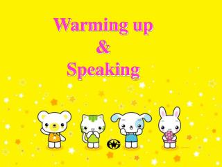 Warming up &amp; Speaking