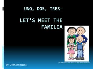 Uno, dos, tres — Let’s meet the familia