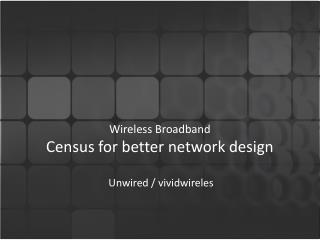 Wireless Broadband Census for better network design