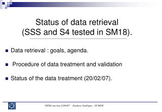 Status of data retrieval (SSS and S4 tested in SM18).