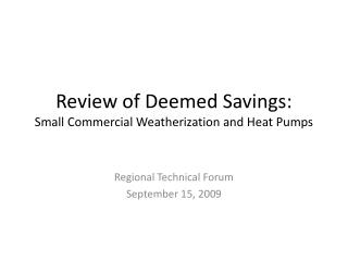 Review of Deemed Savings: Small Commercial Weatherization and Heat Pumps