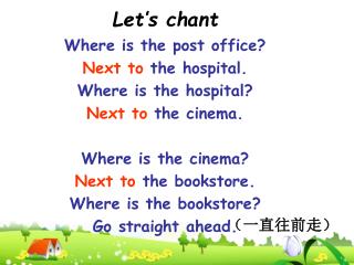 Let’s chant Where is the post office? Next to the hospital. Where is the hospital?