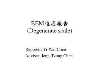 BEM 進度報告 (Degenerate scale)