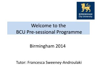 Welcome to the BCU Pre- sessional Programme