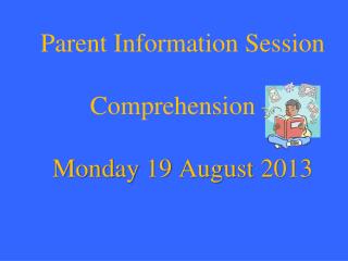 Parent Information Session Comprehension – Monday 19 August 2013
