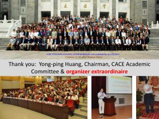 Thank you: Yong-ping Huang, Chairman, CACE Academic Committee &amp; organizer extraordinaire