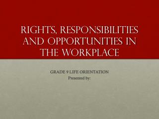 Rights, Responsibilities and Opportunities in the Workplace