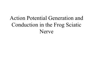 Action Potential Generation and Conduction in the Frog Sciatic Nerve