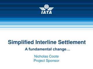 Simplified Interline Settlement A fundamental change…
