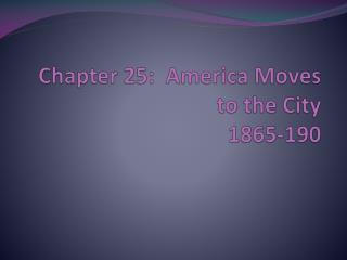 Chapter 25: America Moves to the City 1865-190